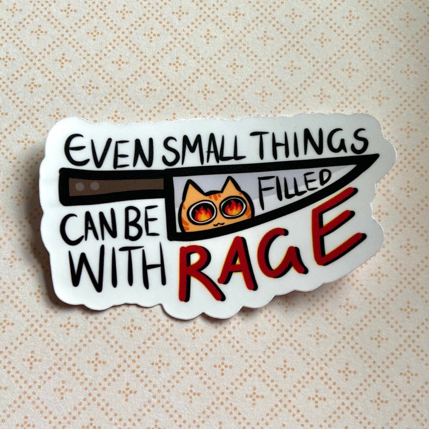 Even Small Things Can be Filled With Rage Cat - Vinyl Sticker